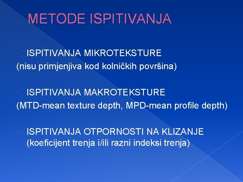 METODE ISPITIVANJA MIKROTEKSTURE (nisu primjenjiva kod kolničkih površina) ISPITIVANJA MAKROTEKSTURE (MTD-mean texture depth, MPD-mean