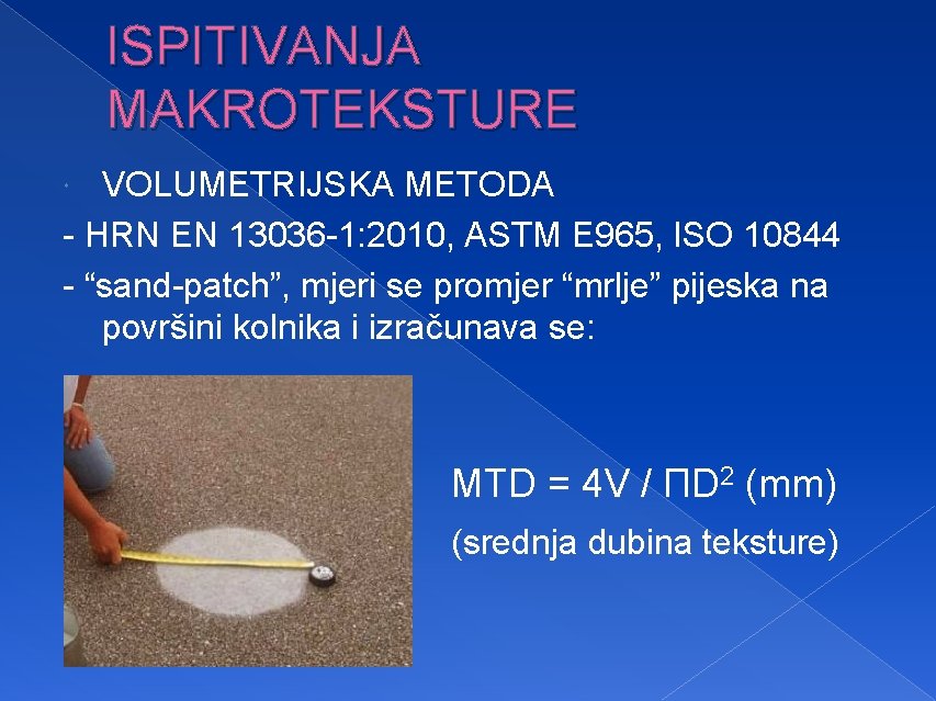 ISPITIVANJA MAKROTEKSTURE VOLUMETRIJSKA METODA - HRN EN 13036 -1: 2010, ASTM E 965, ISO