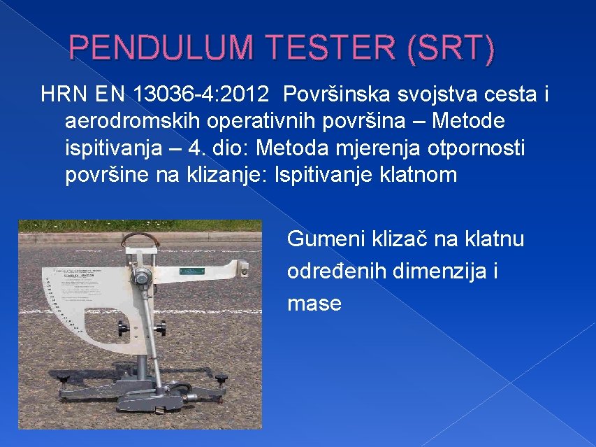 PENDULUM TESTER (SRT) HRN EN 13036 -4: 2012 Površinska svojstva cesta i aerodromskih operativnih