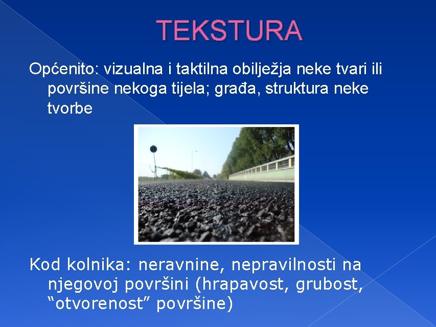 TEKSTURA Općenito: vizualna i taktilna obilježja neke tvari ili površine nekoga tijela; građa, struktura