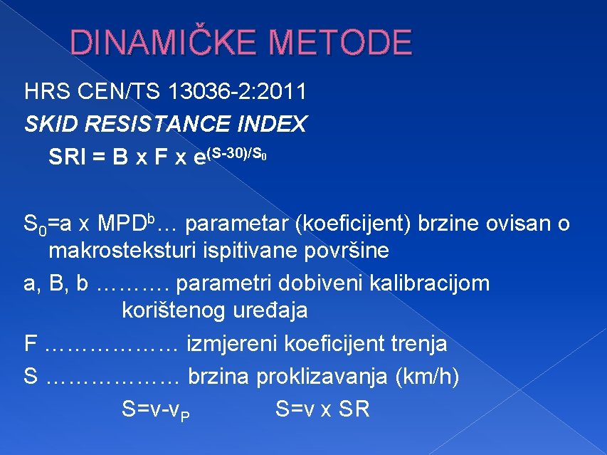 DINAMIČKE METODE HRS CEN/TS 13036 -2: 2011 SKID RESISTANCE INDEX SRI = B x