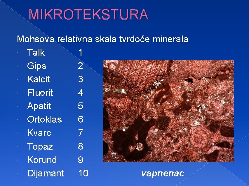 MIKROTEKSTURA Mohsova relativna skala tvrdoće minerala Talk 1 Gips 2 Kalcit 3 Fluorit 4