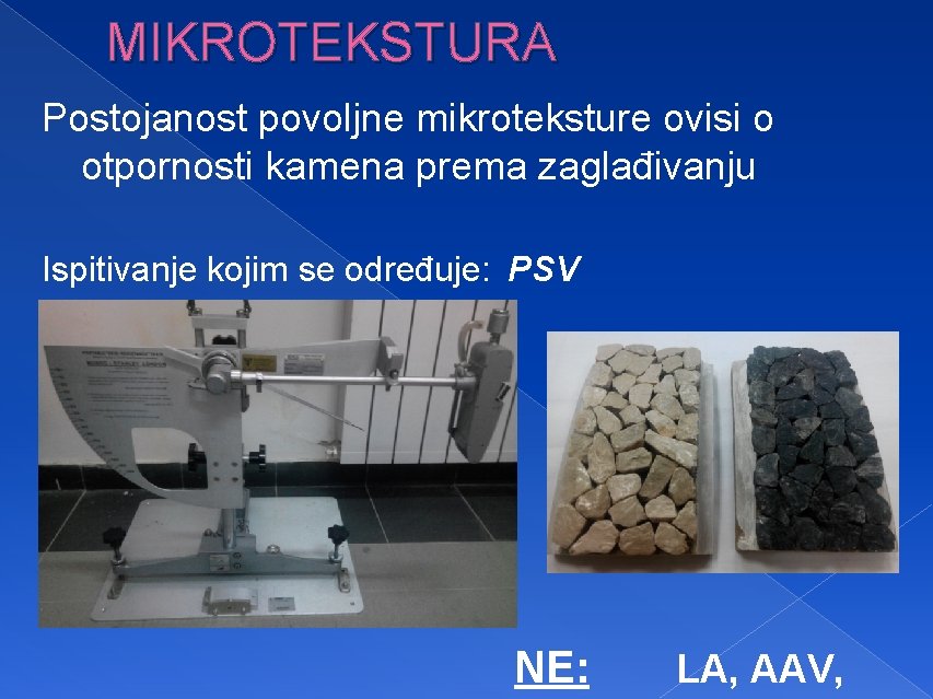 MIKROTEKSTURA Postojanost povoljne mikroteksture ovisi o otpornosti kamena prema zaglađivanju Ispitivanje kojim se određuje: