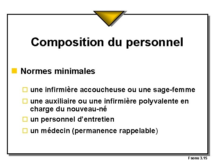 Composition du personnel n Normes minimales o une infirmière accoucheuse ou une sage-femme o