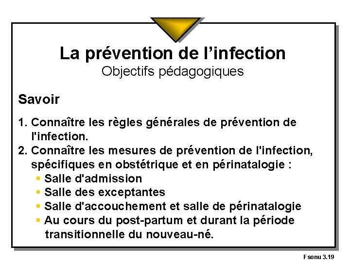 La prévention de l’infection Objectifs pédagogiques Savoir 1. Connaître les règles générales de prévention