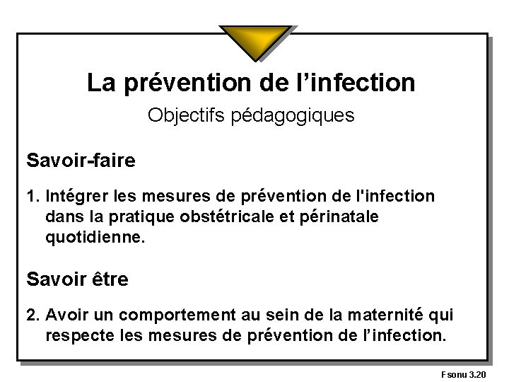 La prévention de l’infection Objectifs pédagogiques Savoir-faire 1. Intégrer les mesures de prévention de