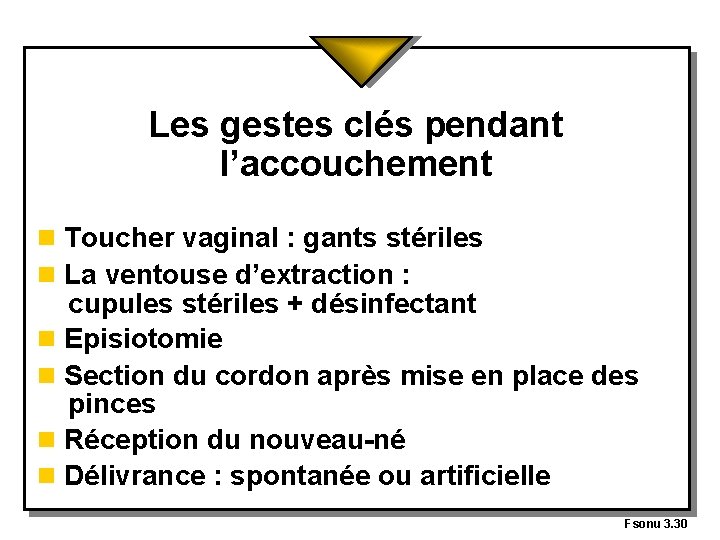 Les gestes clés pendant l’accouchement n Toucher vaginal : gants stériles n La ventouse