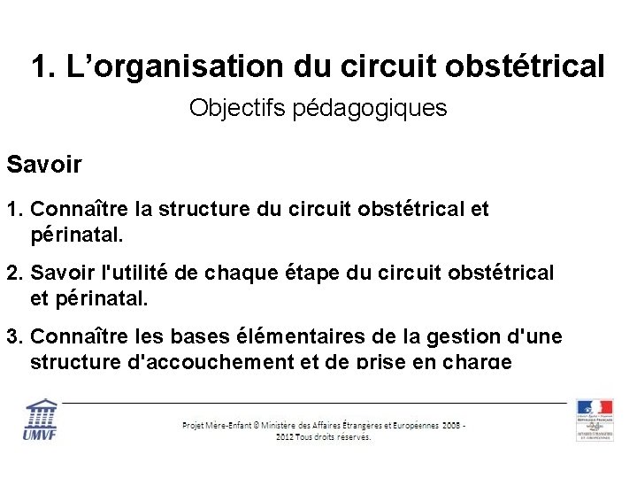 1. L’organisation du circuit obstétrical Objectifs pédagogiques Savoir 1. Connaître la structure du circuit