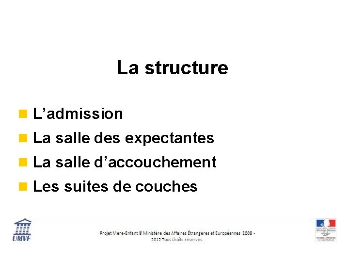 La structure n L’admission n La salle des expectantes n La salle d’accouchement n