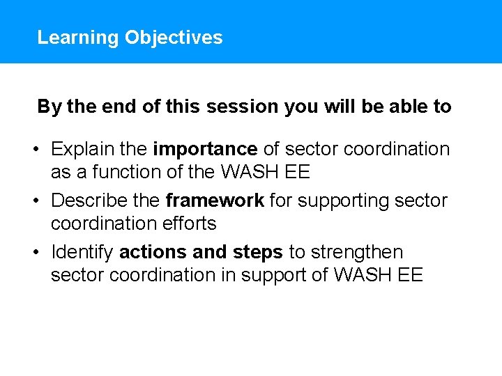 Learning Objectives By the end of this session you will be able to •