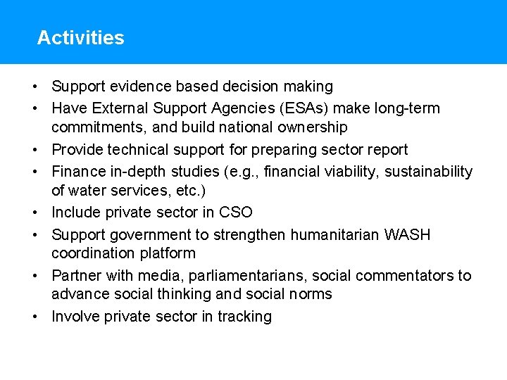 Activities • Support evidence based decision making • Have External Support Agencies (ESAs) make