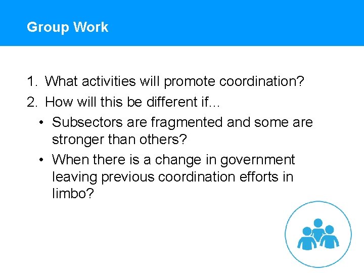 Group Work 1. What activities will promote coordination? 2. How will this be different