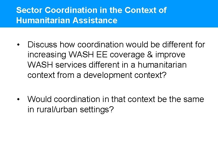 Sector Coordination in the Context of Humanitarian Assistance • Discuss how coordination would be