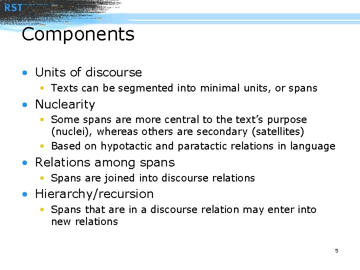 Components • Units of discourse § Texts can be segmented into minimal units, or