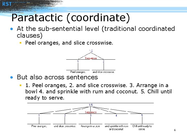 Paratactic (coordinate) • At the sub-sentential level (traditional coordinated clauses) § Peel oranges, and