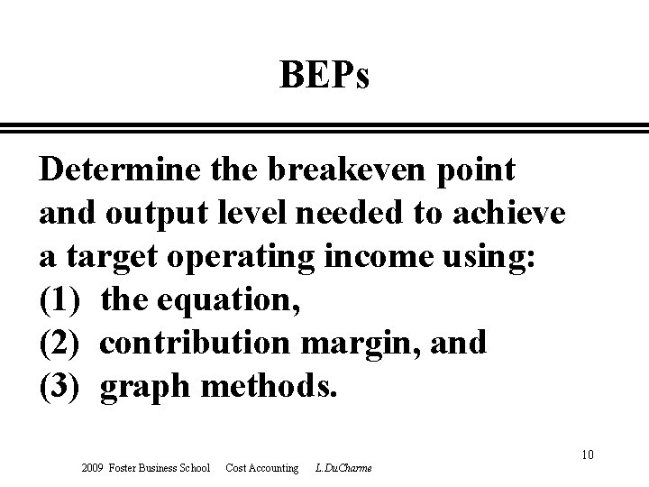 BEPs Determine the breakeven point and output level needed to achieve a target operating