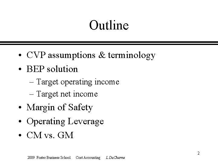 Outline • CVP assumptions & terminology • BEP solution – Target operating income –
