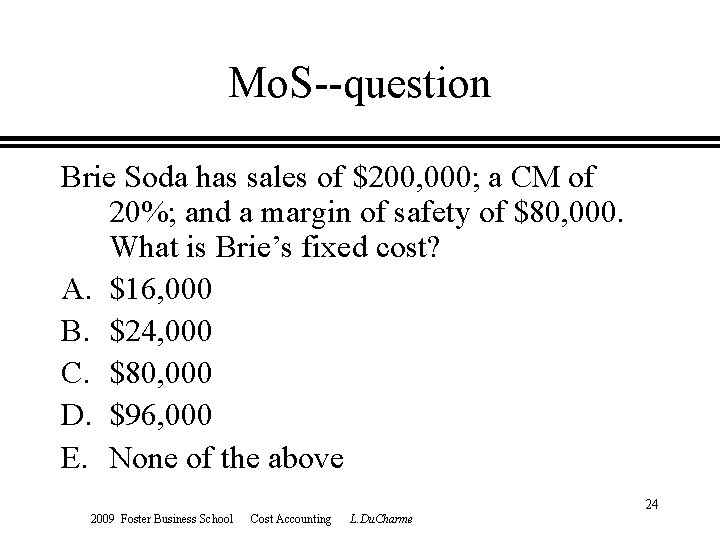 Mo. S--question Brie Soda has sales of $200, 000; a CM of 20%; and