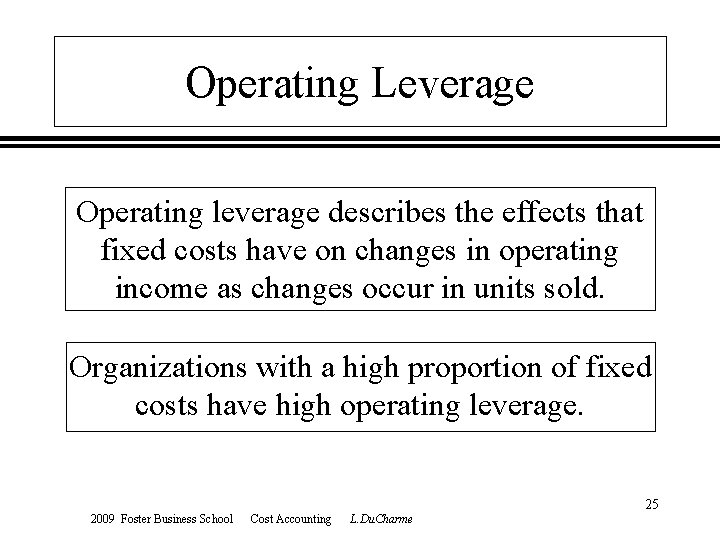 Operating Leverage Operating leverage describes the effects that fixed costs have on changes in