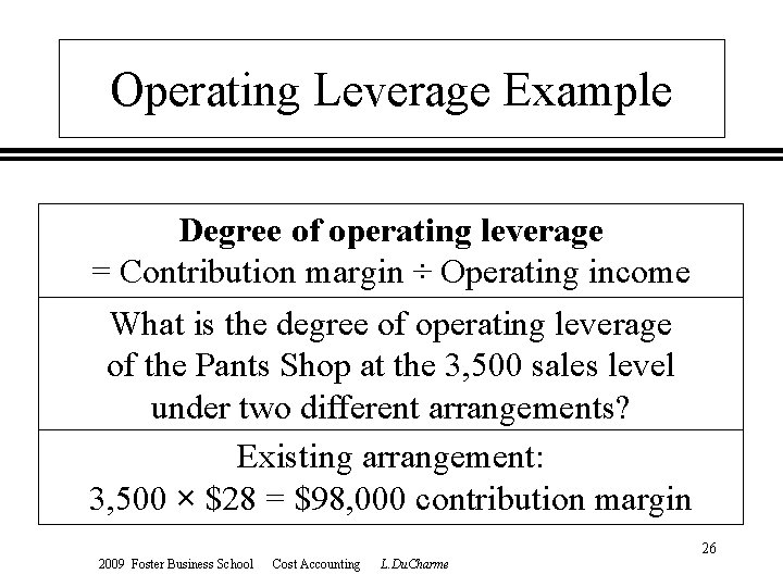 Operating Leverage Example Degree of operating leverage = Contribution margin ÷ Operating income What