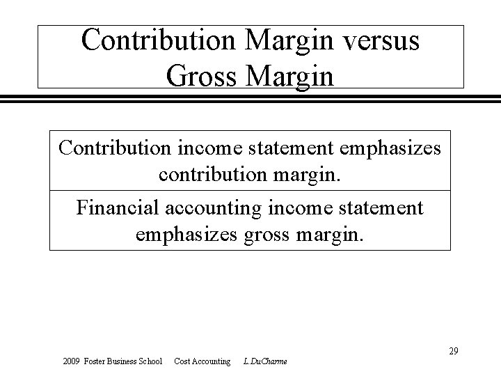 Contribution Margin versus Gross Margin Contribution income statement emphasizes contribution margin. Financial accounting income