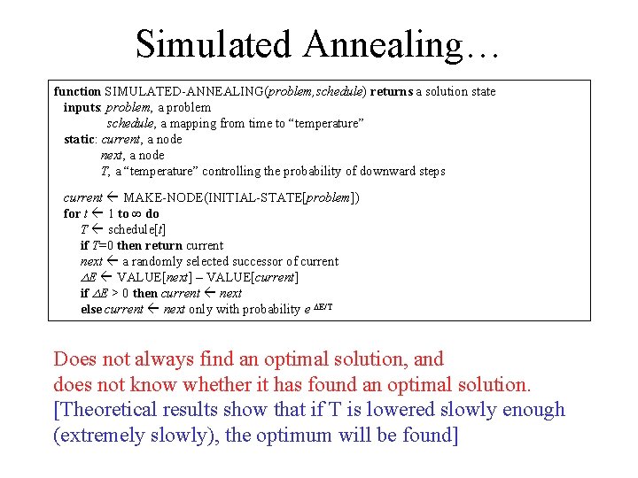 Simulated Annealing… function SIMULATED-ANNEALING(problem, schedule) returns a solution state inputs: problem, a problem schedule,