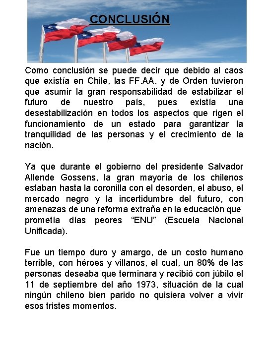 CONCLUSIÓN Como conclusión se puede decir que debido al caos que existía en Chile,