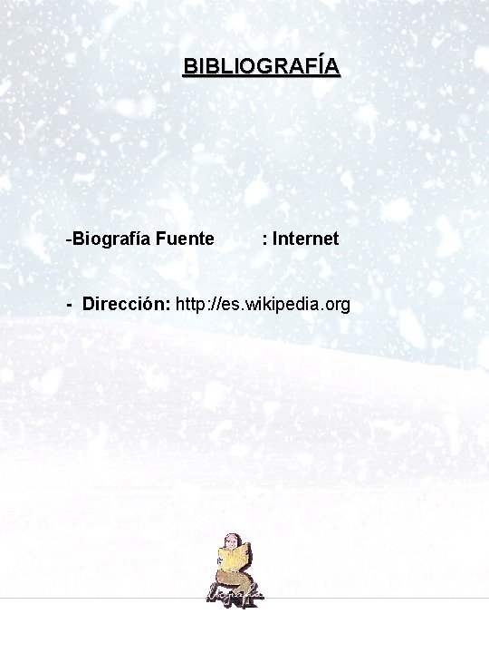 BIBLIOGRAFÍA -Biografía Fuente : Internet - Dirección: http: //es. wikipedia. org 