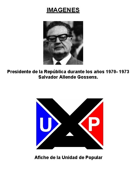 IMAGENES Presidente de la República durante los años 1970 - 1973 Salvador Allende Gossens.