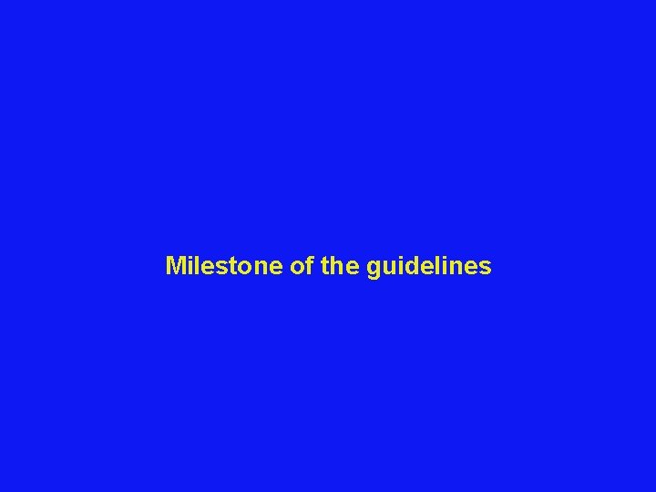 Milestone of the guidelines 