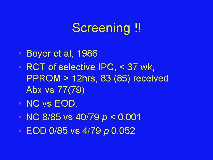 Screening !! • Boyer et al, 1986 • RCT of selective IPC, < 37