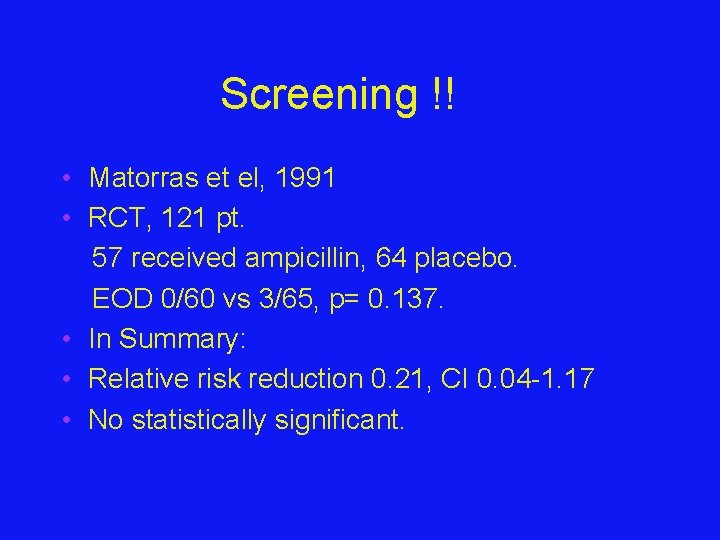 Screening !! • Matorras et el, 1991 • RCT, 121 pt. 57 received ampicillin,