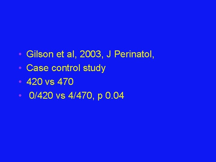  • • Gilson et al, 2003, J Perinatol, Case control study 420 vs