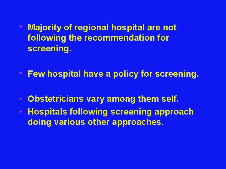  • Majority of regional hospital are not following the recommendation for screening. •