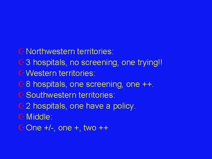 Z Northwestern territories: Z 3 hospitals, no screening, one trying!! Z Western territories: Z