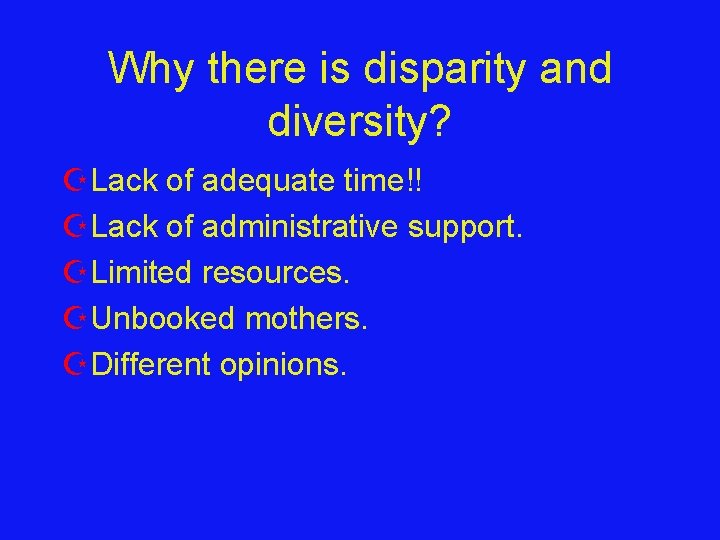 Why there is disparity and diversity? ZLack of adequate time!! ZLack of administrative support.