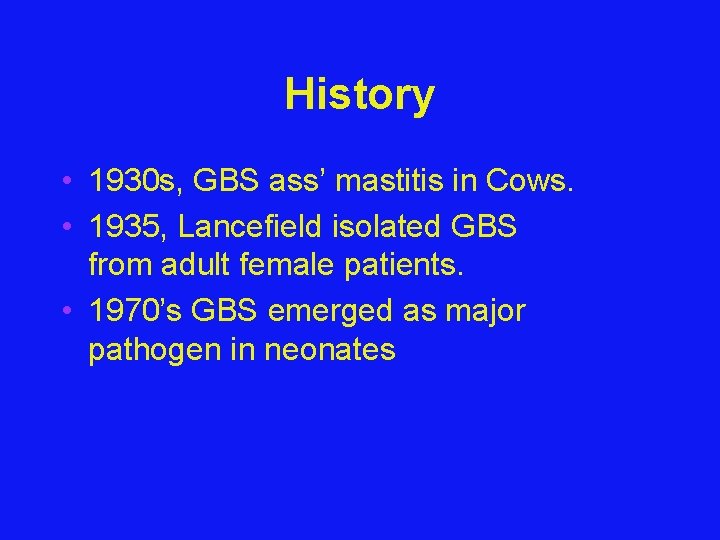 History • 1930 s, GBS ass’ mastitis in Cows. • 1935, Lancefield isolated GBS