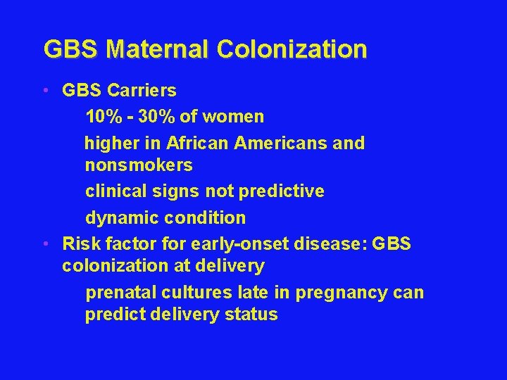 GBS Maternal Colonization • GBS Carriers Z 10% - 30% of women higher in