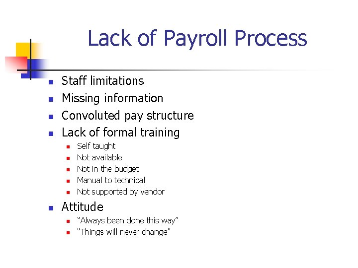 Lack of Payroll Process n n Staff limitations Missing information Convoluted pay structure Lack