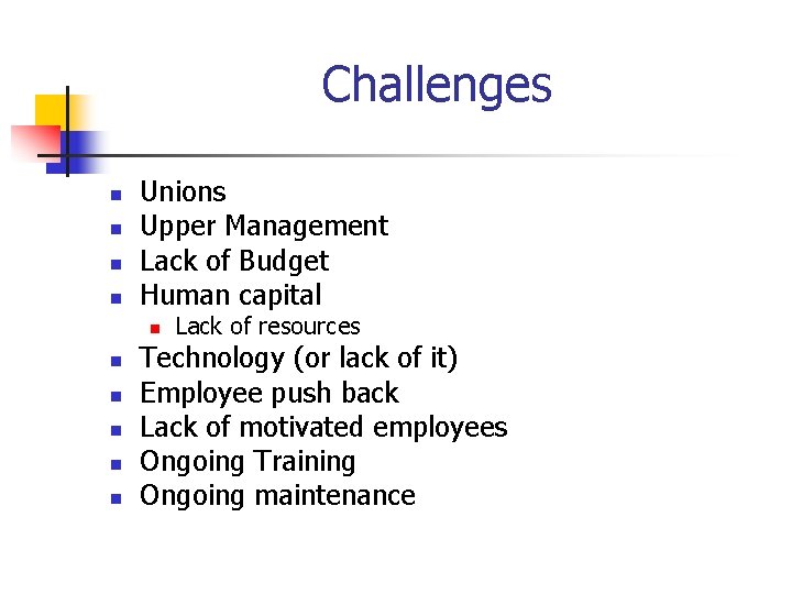 Challenges n n Unions Upper Management Lack of Budget Human capital n n n