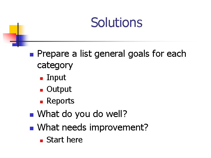 Solutions n Prepare a list general goals for each category n n n Input