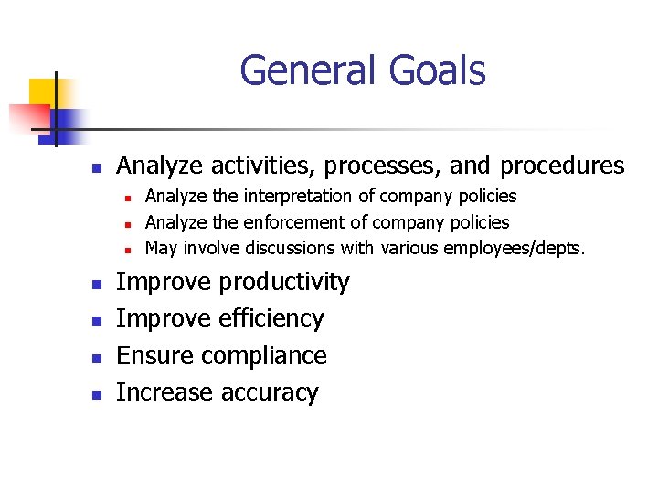 General Goals n Analyze activities, processes, and procedures n n n n Analyze the