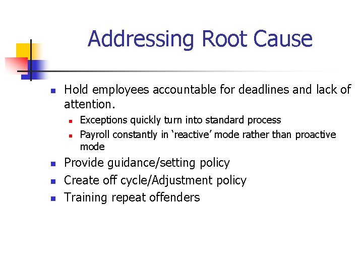 Addressing Root Cause n Hold employees accountable for deadlines and lack of attention. n