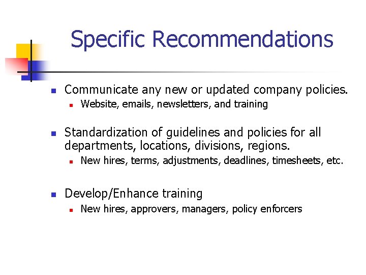 Specific Recommendations n Communicate any new or updated company policies. n n Standardization of