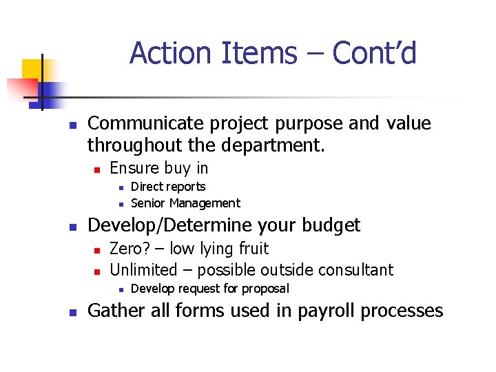 Action Items – Cont’d n Communicate project purpose and value throughout the department. n