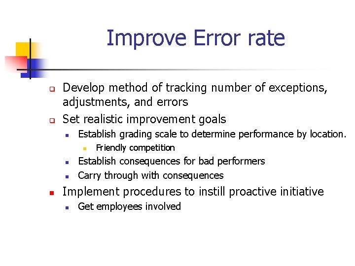 Improve Error rate q q Develop method of tracking number of exceptions, adjustments, and