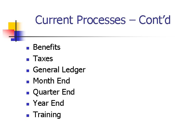 Current Processes – Cont’d n n n n Benefits Taxes General Ledger Month End