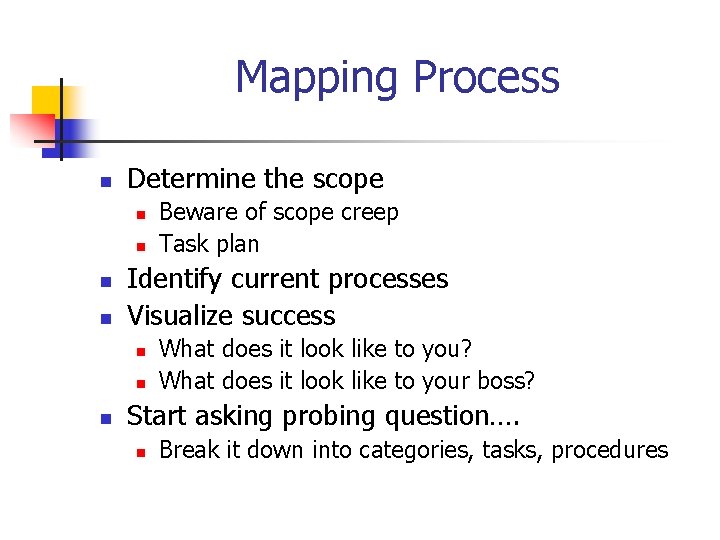 Mapping Process n Determine the scope n n Identify current processes Visualize success n