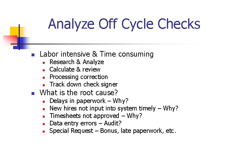 Analyze Off Cycle Checks n Labor intensive & Time consuming n n n Research