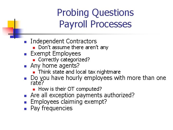 Probing Questions Payroll Processes n n n n Independent Contractors n Don’t assume there